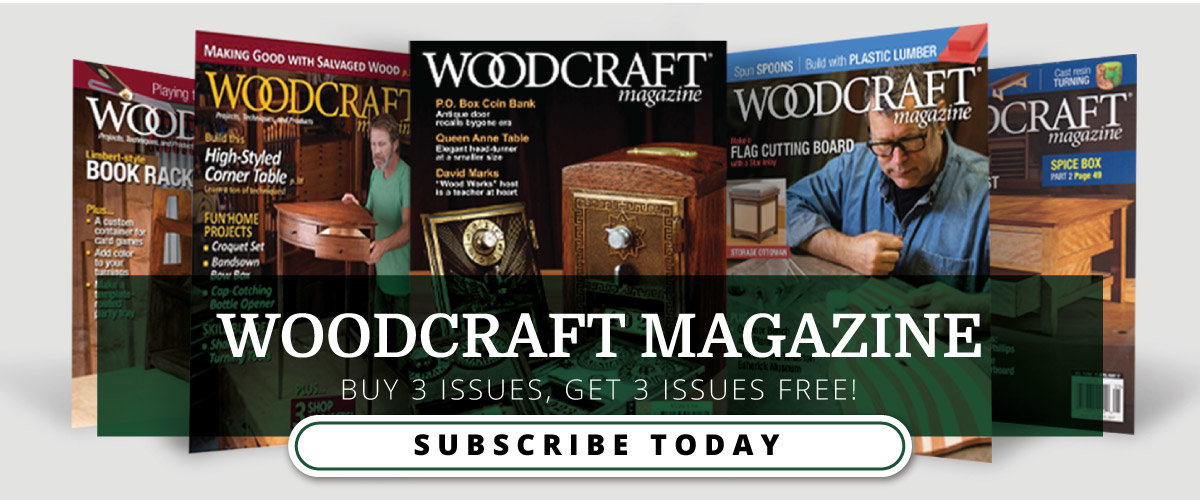Woodcraft Magazine - Buy 3 Issues, Get 3 Issues Free - Subscribe Today!